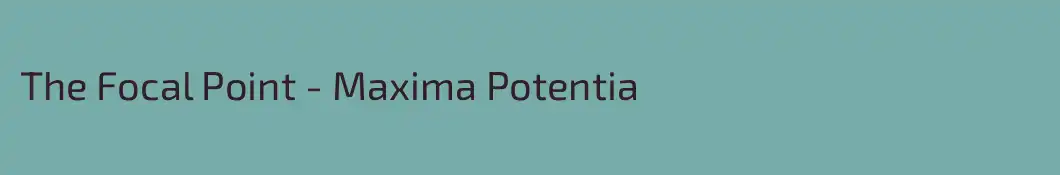 The Focal Point - Maxima Potentia